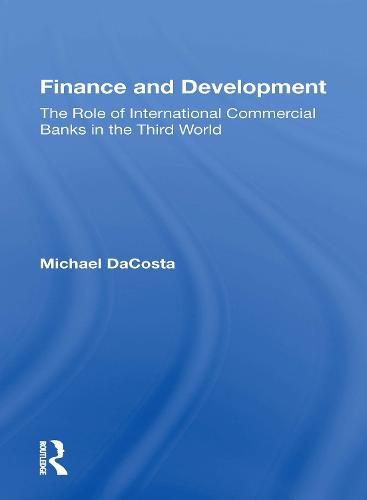 Cover image for Finance and Development: The Role of International Commercial Banks in the Third World