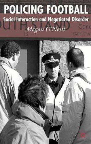Cover image for Policing Football: Social Interaction and Negotiated Disorder