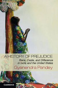 Cover image for A History of Prejudice: Race, Caste, and Difference in India and the United States