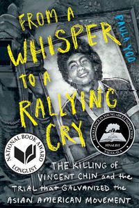Cover image for From a Whisper to a Rallying Cry: The Killing of Vincent Chin and the Trial that Galvanized the Asian American Movement