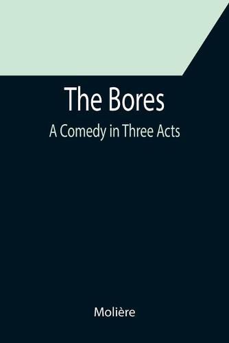 Cover image for The Bores: A Comedy in Three Acts