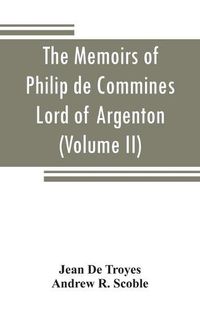 Cover image for The memoirs of Philip de Commines, Lord of Argenton