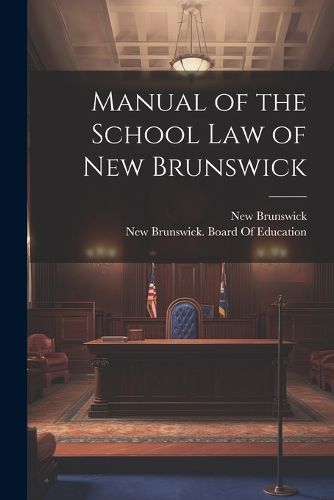 Manual of the School Law of New Brunswick