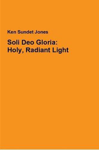 Cover image for Soli Deo Gloria: Holy, Radiant Light