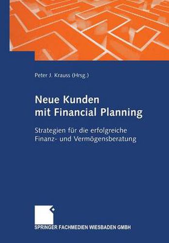 Cover image for Neue Kunden Mit Financial Planning: Strategien Fur Die Erfolgreiche Finanz- Und Vermoegensberatung