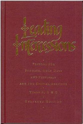 Leading Intercessions: Prayers for Sundays, Holy Days and Festivals and for Special Services Years A, B and C - Enlarged Edition