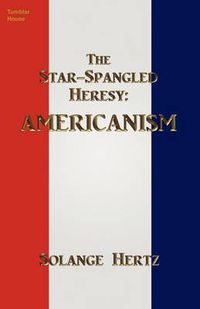 Cover image for The Star-Spangled Heresy: Americanism