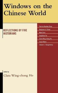 Cover image for Windows on the Chinese World: Reflections by Five Historians