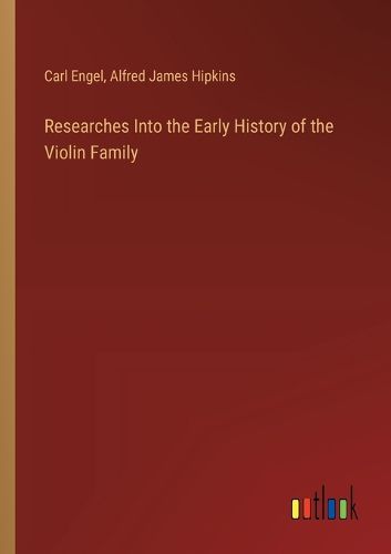 Researches Into the Early History of the Violin Family