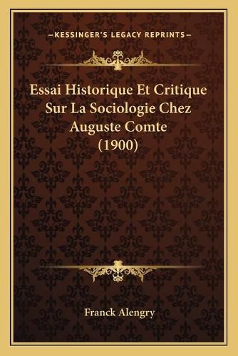 Essai Historique Et Critique Sur La Sociologie Chez Auguste Comte (1900)