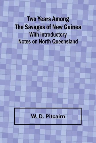 Cover image for Two Years Among the Savages of New Guinea With Introductory Notes on North Queensland.