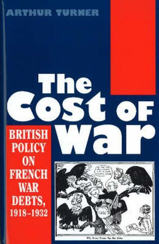 Cover image for Cost of War: British Policy on French War Debts, 1918-1932