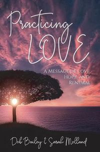 Cover image for Practicing Love: A Message of Love, Hope, and Renewal