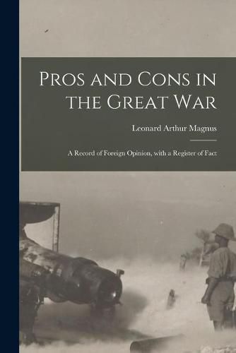 Cover image for Pros and Cons in the Great War: a Record of Foreign Opinion, With a Register of Fact