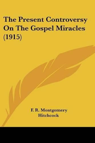 The Present Controversy on the Gospel Miracles (1915)