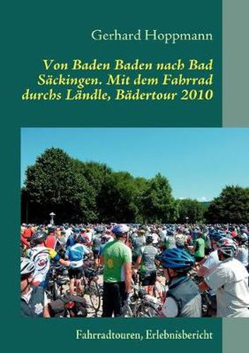 Cover image for Von Baden Baden nach Bad Sackingen. Mit dem Fahrrad durchs Landle, Badertour 2010: Fahrradtouren, Erlebnisbericht