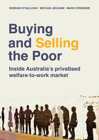 Cover image for Buying and Selling the Poor: Inside Australia's Privatised Welfare-to-Work Market