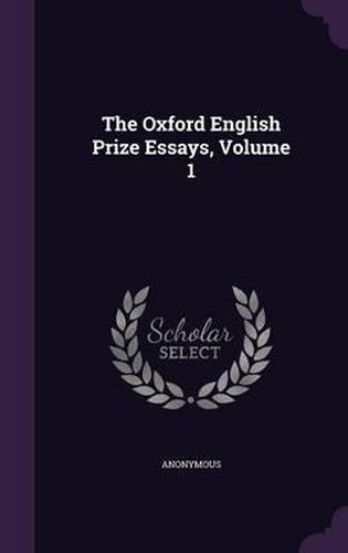 Cover image for The Oxford English Prize Essays, Volume 1