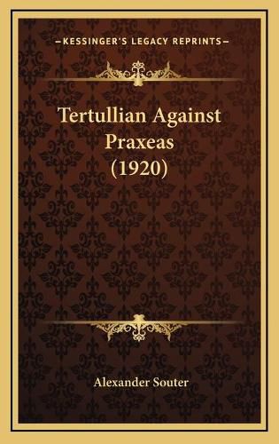 Tertullian Against Praxeas (1920) Tertullian Against Praxeas (1920)