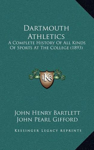 Dartmouth Athletics: A Complete History of All Kinds of Sports at the College (1893)