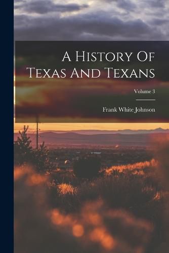 A History Of Texas And Texans; Volume 3