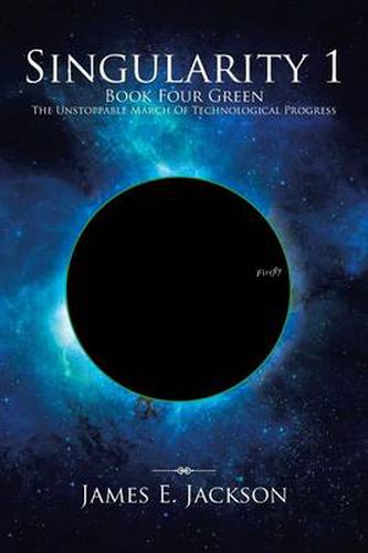 Cover image for Singularity One Book Four Green the Unstoppable March of Technological Progress