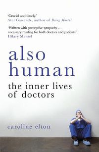 Cover image for Also Human: The Inner Lives of Doctors