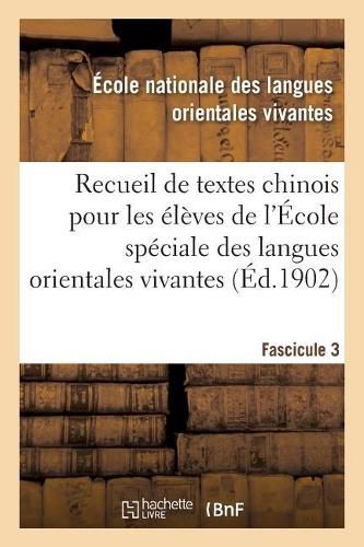 Cover image for Recueil de Textes Chinois A l'Usage Des Eleves de l'Ecole Speciale Des Langues Orientales Vivantes: Textes En Langue Orale, Extraits de Journaux, Pieces Administratives Et Commerciales. Fascicule 3