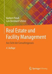 Cover image for Real Estate und Facility Management: Aus Sicht der Consultingpraxis