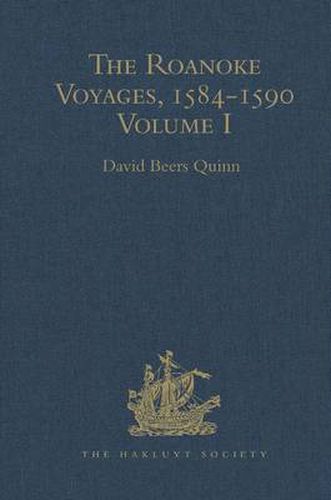 Cover image for The Roanoke Voyages, 1584-1590: Documents to illustrate the English Voyages to North America under the Patent granted to Walter Raleigh in 1584 Volume I