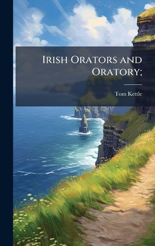 Cover image for Irish Orators and Oratory;