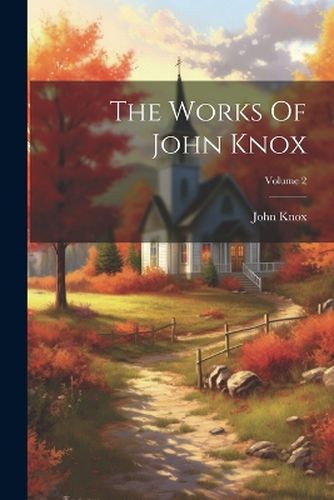 Cover image for The Works Of John Knox; Volume 2