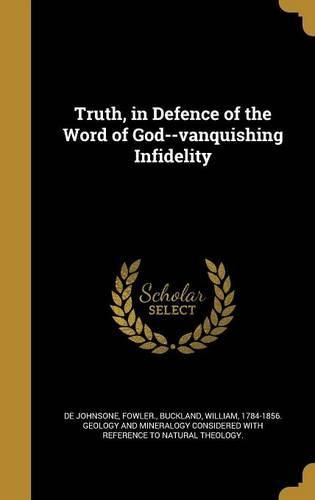 Cover image for Truth, in Defence of the Word of God--vanquishing Infidelity