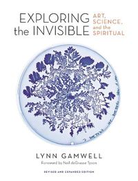 Cover image for Exploring the Invisible: Art, Science, and the Spiritual - Revised and Expanded Edition