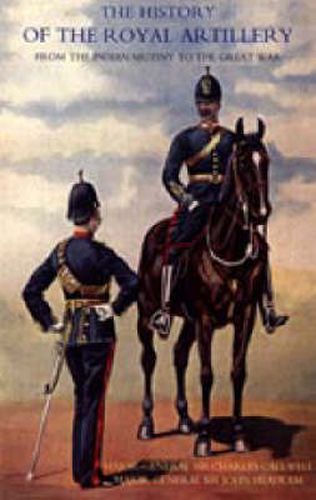 Cover image for History of the Royal Artillery from the Indian Mutiny to the Great War 1860-1899