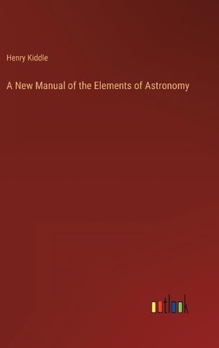 Cover image for A New Manual of the Elements of Astronomy