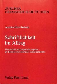 Cover image for Schriftlichkeit Im Alltag: Theoretische Und Empirische Aspekte - Am Beispiel Eines Schweizer Industriebetriebes