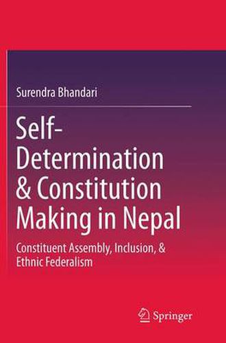 Cover image for Self-Determination & Constitution Making in Nepal: Constituent Assembly, Inclusion, & Ethnic Federalism