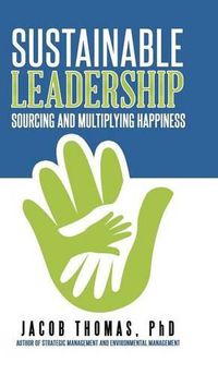 Cover image for Sustainable Leadership: Sourcing and Multiplying Happiness