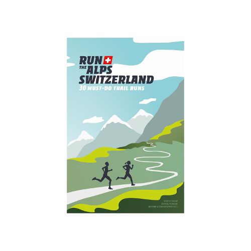 Cover image for Run the Alps Switzerland: 30 Must-Do Trail Runs