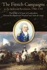 Cover image for The French Campaigns in the American Revolution, 1780-1783: The Diary of Count of LauberdieRe, General Rochambeau's Nephew and Aide-De-Camp