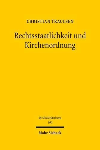 Cover image for Rechtsstaatlichkeit und Kirchenordnung: UEberlegungen zur Rechtsstaatsbindung von Religionsgemeinschaften unter besonderer Berucksichtigung der evangelischen Landeskirchen