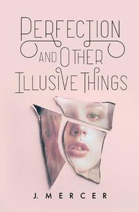 Cover image for Perfection and Other Illusive Things