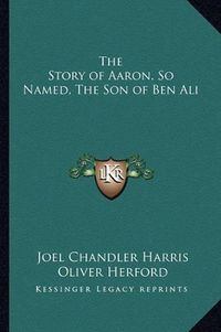 Cover image for The Story of Aaron, So Named, the Son of Ben Ali