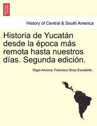 Cover image for Historia de Yucatan desde la epoca mas remota hasta nuestros dias. Segunda edicion. TOMO TERCERO