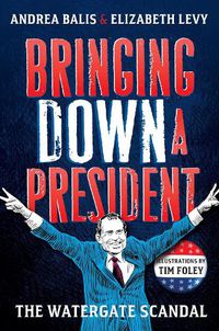 Cover image for Bringing Down A President: The Watergate Scandal