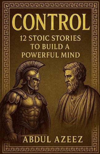 Cover image for CONTROL - 12 Stoic Stories to Build a Powerful Mind