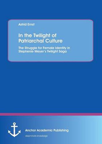 In the Twilight of Patriarchal Culture: The Struggle for Female Identity in Stephenie Meyer's Twilight Saga