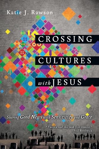 Cover image for Crossing Cultures with Jesus - Sharing Good News with Sensitivity and Grace