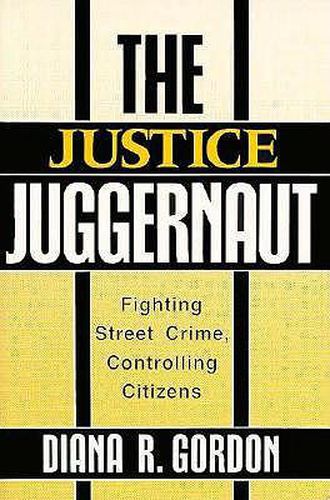The Justice Juggernaut: Fighting Street Crime, Controlling Citizens